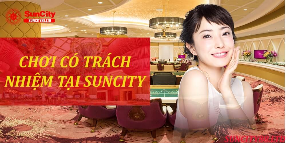 Chơi có trách nhiệm khi đến với nhà cái Suncity như thế nào?