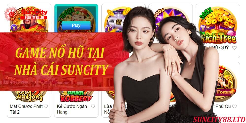 Game nổ hũ tại nhà cái Suncity là gì?