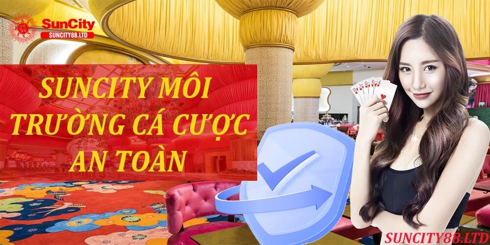 Môi trường cá cược trực tuyến tại suncity vô cùng an toàn