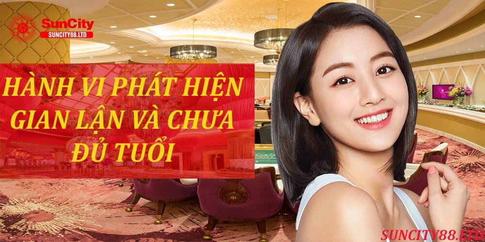 Phát hiện những hành vi gian lận và chưa đủ tuổi tham gia cá cược