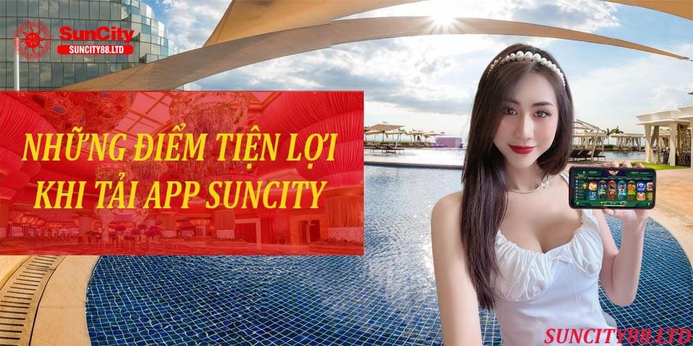 Những ưu điểm tiện lợi của app SunCity