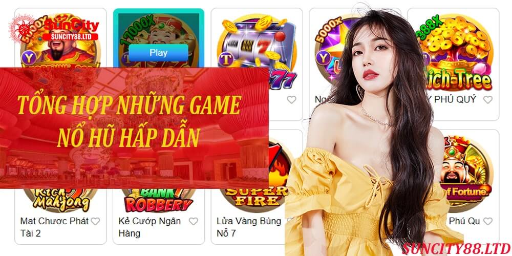 Tổng hợp những game nổ hũ nổi bật tại nhà cái Suncity