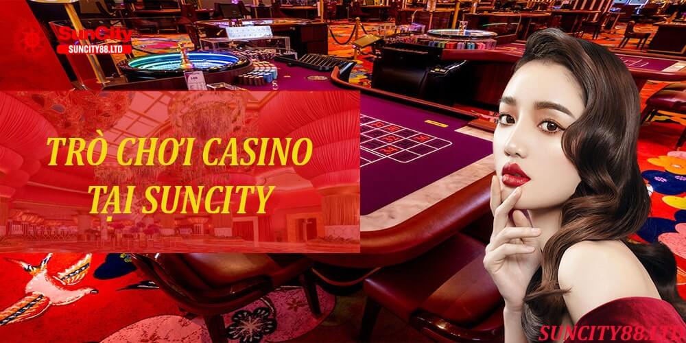 Những Trò Chơi Cá Cược Có Tại Suncity Casino Siêu Hấp Dẫn