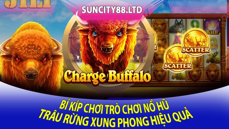 Bí Kíp Chơi Trò Chơi Nổ Hũ Trâu Rừng Xung Phong Hiệu Quả