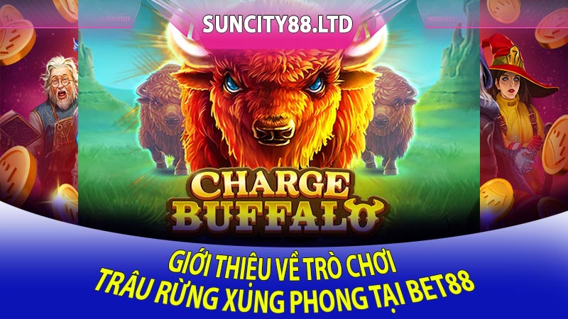 Giới Thiệu Về Trò Chơi Trâu Rừng Xung Phong Tại Bet88