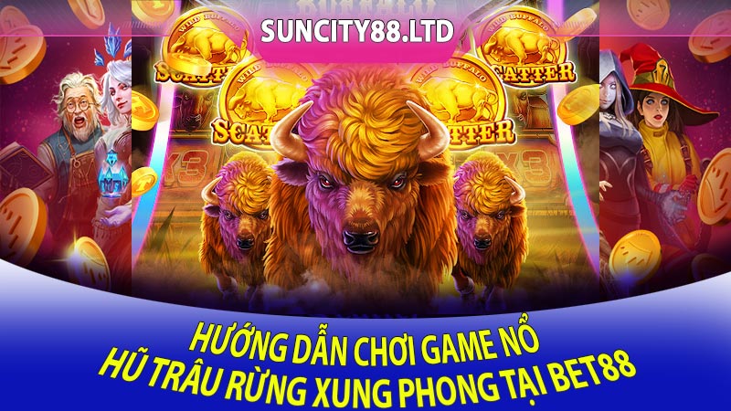 Hướng Dẫn Chơi Game Nổ Hũ Trâu Rừng Xung Phong Tại Bet88